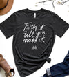 Faith it ‘Till You Make It Bella Canvas Tee