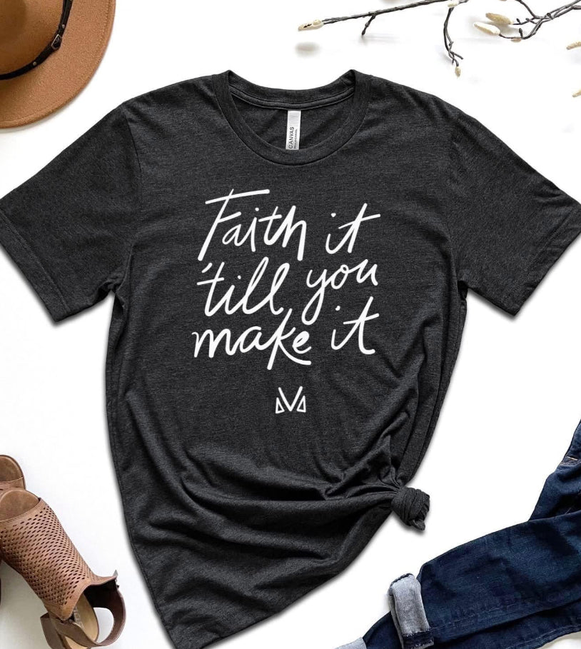 Faith it ‘Till You Make It Bella Canvas Tee