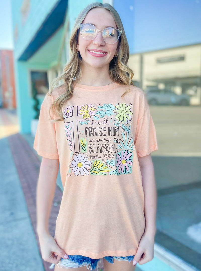 I Will Praise Him In Every Season Apricot Tee