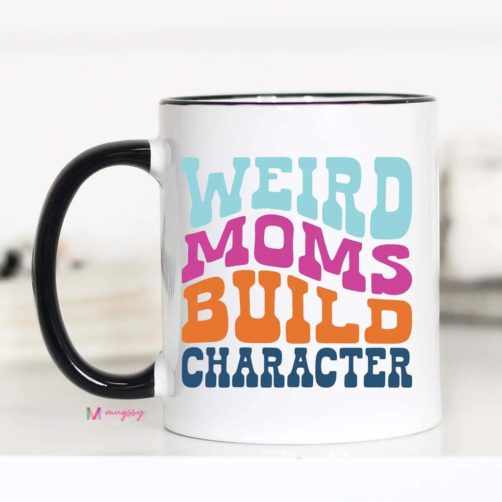 Weird Moms Build Character Mug